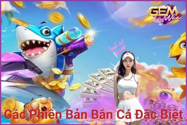 Bắn cá đổi thưởng là một phiên bản đặc biệt